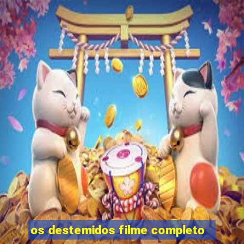 os destemidos filme completo